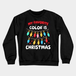 My Favorite Color Is Christmas - Festive Lights Crewneck Sweatshirt